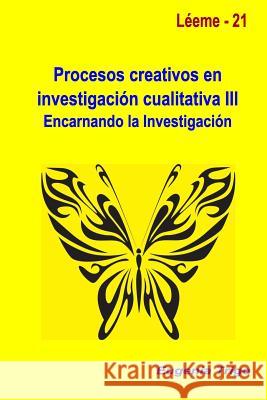 Procesos Creativos En Investigacion Cualitativa III. Encarnando La Investigacion Eugenia Trigo 9781326906962