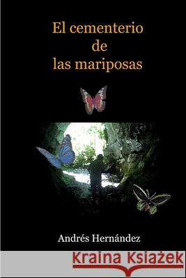 El cementerio de las mariposas Andrés Hernández Martínez 9781326916701