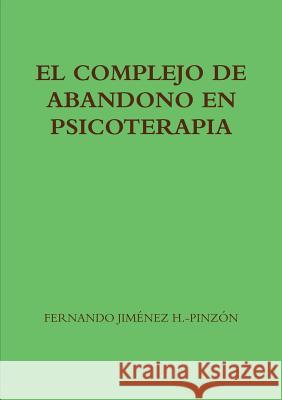 El Complejo de Abandono En Psicoterapia Fernando Jimene 9781326919665 Lulu.com