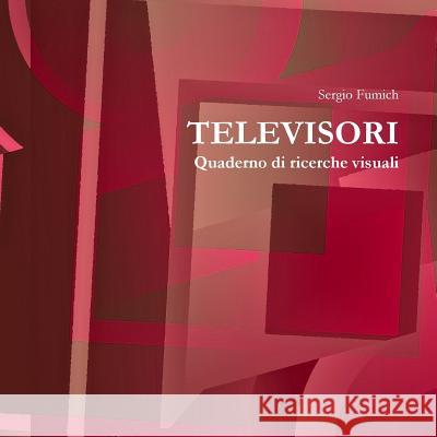 Televisori. Quaderno di ricerche visuali Fumich, Sergio 9781326921255 Lulu.com