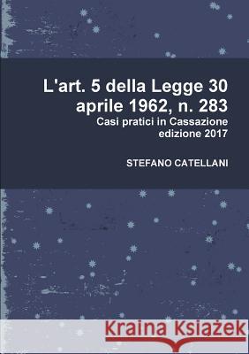 L'art. 5 della Legge 30 aprile 1962, n. 283 Catellani, Stefano 9781326923365 Lulu.com