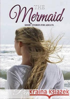The Mermaid - Short Stories for Adults Penny Luker 9781326925772 Lulu.com