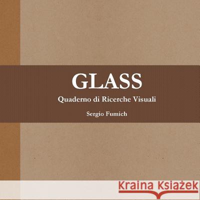 Glass. Quaderno di Ricerche Visuali Fumich, Sergio 9781326927806 Lulu.com