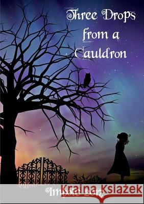 Three Drops from a Cauldron: Imbolc 2017 Kate Garrett 9781326928360 Lulu.com