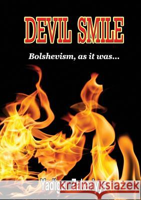 Devil Smile:Bolshevism as it Was Yadigar Zakariyya 9781326929336 Lulu.com