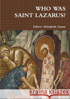 Who Was Saint Lazarus? Elizabeth Cassar 9781326929435