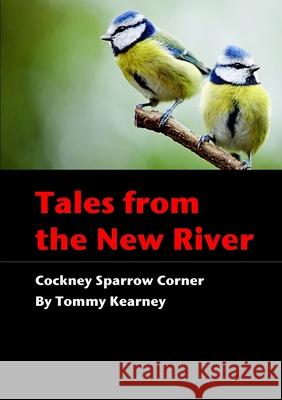 Tales from the New River - Cockney Sparrow Corner Tommy Kearney 9781326935870 Lulu.com