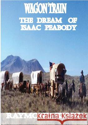 Wagon Train Raymond King 9781326937713