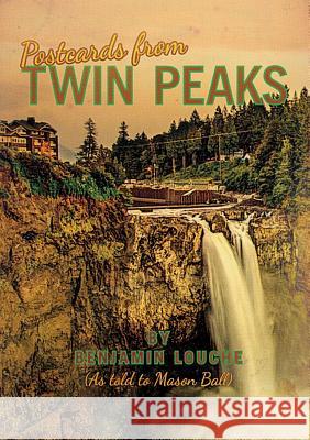 Postcards from Twin Peaks Benjamin Louche Mason Ball 9781326938376