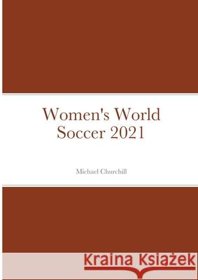 Women's World Soccer 2021 Michael Churchill 9781326939878 Lulu.com