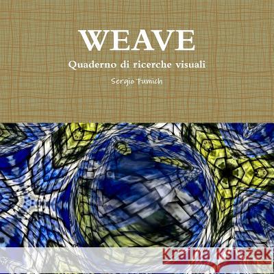 WEAVE. Quaderno di ricerche visuali Fumich, Sergio 9781326942618 Lulu.com