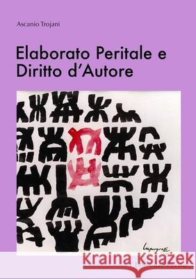 Elaborato Peritale e Diritto d'Autore - I Libri del Perito V Ascanio Trojani 9781326944995 Lulu.com