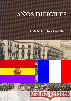 Años Dificiles Andrés Sánchez Caballero 9781326945176