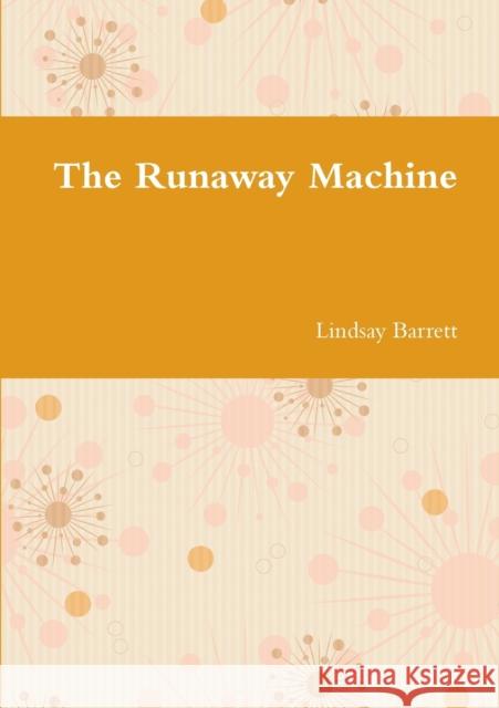 The Runaway Machine Lindsay Barrett 9781326948849 Lulu.com