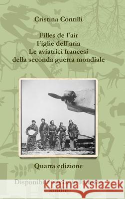 Filles de l'air Figlie dell'aria Le aviatrici francesi della seconda guerra mondiale Quarta edizione Contilli, Cristina 9781326949433
