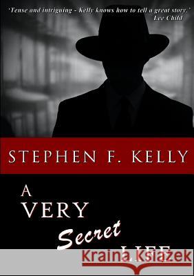 A Very Secret Life Stephen F. Kelly 9781326954406 Lulu.com