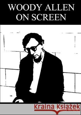 Woody Allen: On Screen Chris Wade 9781326956233