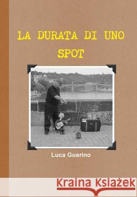 La durata di uno spot Guarino, Luca 9781326958114