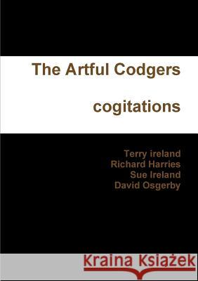 The Artful Codgers Cogitations terry ireland, Richard Harries, Sue Ireland, David Osgerby 9781326965952