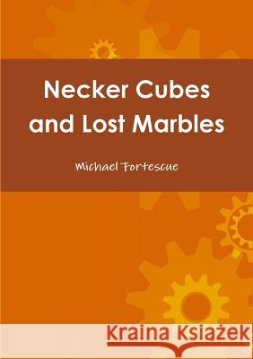 Necker Cubes and Lost Marbles Michael Fortescue 9781326969028 Lulu.com