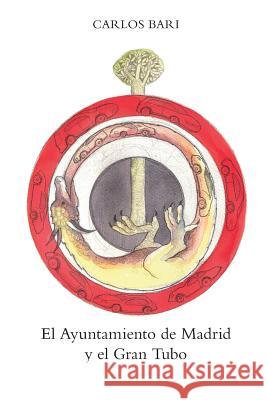 El Ayuntamiento De Madrid y El Gran Tubo Carlos Bari 9781326971229