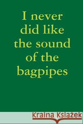 I never did like the sound of the bagpipes Urquhart, Sean 9781326974565