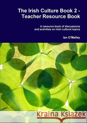The Irish Culture Book 2 - Teacher Resource Book Ian O'Malley 9781326975043 Lulu.com