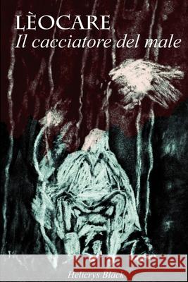 Leocare - Il Cacciatore Del Male Helicrys Black 9781326976729 Lulu.com