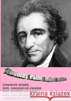 Thomas Paine. Major Works: Common Sense / The American Crisis / The Rights Of Man / The Age Of Reason / Agrarian Justice Paine, Thomas 9781326977887 Lulu.com