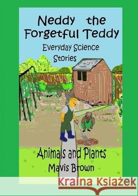 Neddy the Forgetful Teddy Everyday Science Stories: Animals and Plants Mavis Brown 9781326979133 Lulu.com