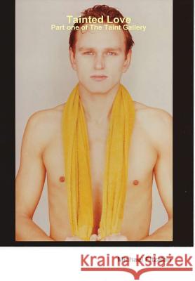 Tainted Love - Part one of The Taint Gallery Fitzalan, Michael 9781326979232 Lulu.com
