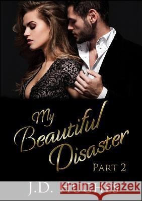My Beautiful Disaster Part 2 J.D. Hughes 9781326982454 Lulu.com