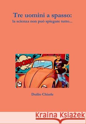 Tre uomini a spasso: la scienza non può spiegare tutto... LA DIFESA ALEKHINE (THE ALEKHINE DEFENSE) Duilio Chiarle 9781326989590 Lulu.com