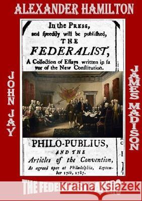 The Federalist Papers Alexander Hamilton John Jay James Madison 9781326991753 Lulu.com