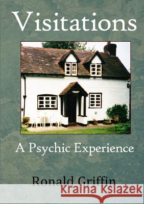 Visitations: A Psychic Experience Ronald Griffin 9781326992507