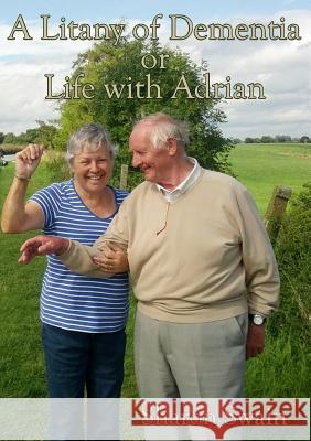 A Litany of Dementia: or Life with Adrian Sharon Swain 9781326994358