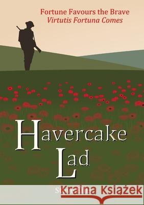 Havercake Lad: Fortune Favours the Brave Virtutis Fortuna Comes Steve Ellis 9781326995652 Lulu.com