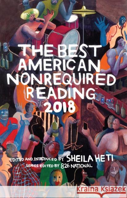 The Best American Nonrequired Reading 2018 Sheila Heti 826 National 9781328465818