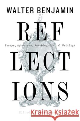 Reflections: Essays, Aphorisms, Autobiographical Writings Benjamin, Walter 9781328470225 Mariner Books
