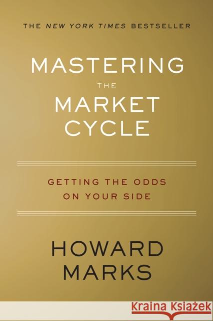 Mastering the Market Cycle: Getting the Odds on Your Side Howard S. Marks 9781328479259 Houghton Mifflin