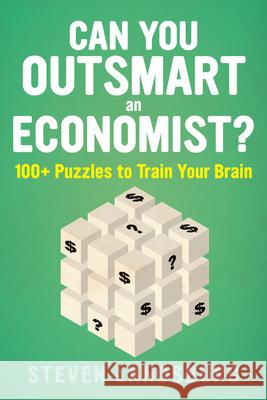 Can You Outsmart an Economist?: 100+ Puzzles to Train Your Brain Steven E. Landsburg 9781328489869 Mariner Books