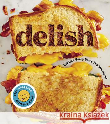 Delish: Eat Like Every Day's the Weekend Editors of Delish                        Joanna Saltz 9781328498861 Houghton Mifflin