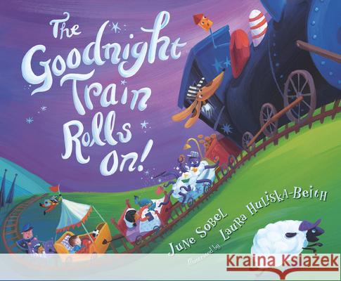 The Goodnight Train Rolls On! June Sobel Laura Huliska-Beith 9781328500199