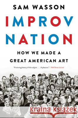 Improv Nation: How We Made a Great American Art Sam Wasson 9781328508003