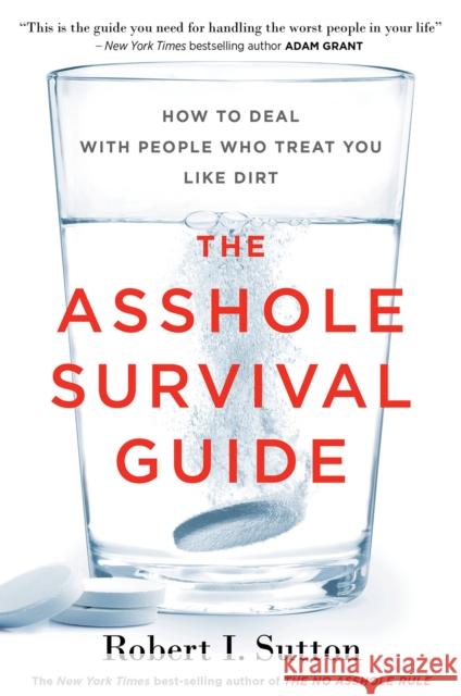 The Asshole Survival Guide: How to Deal with People Who Treat You Like Dirt Robert I. Sutton 9781328511669 Mariner Books