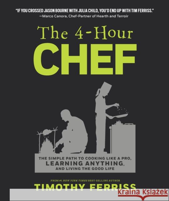 The 4-Hour Chef: The Simple Path to Cooking Like a Pro, Learning Anything, and Living the Good Life Timothy Ferriss 9781328519160 Houghton Mifflin