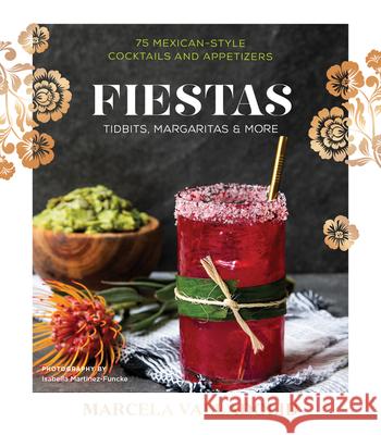 Fiestas: Tidbits, Margaritas & More Marcela Valladolid 9781328567550