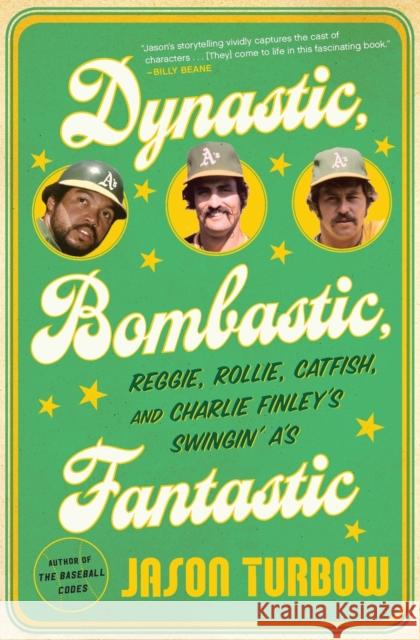 Dynastic, Bombastic, Fantastic: Reggie, Rollie, Catfish, and Charlie Finley's Swingin' A's Jason Turbow 9781328570079 Mariner Books