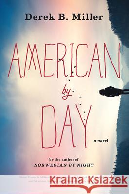 American by Day Derek B. Miller 9781328585080