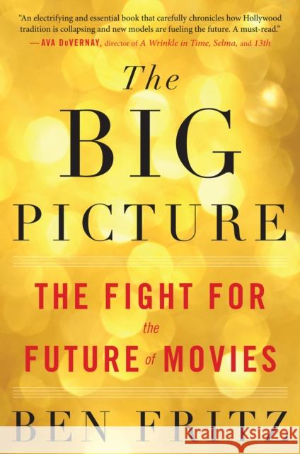 Big Picture: The Fight for the Future of Movies Ben Fritz 9781328592743 Eamon Dolan/Mariner Books